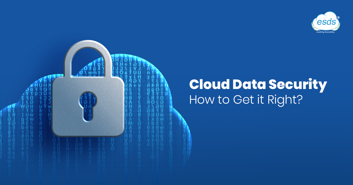Cloud Data Security: How to Get it Right?