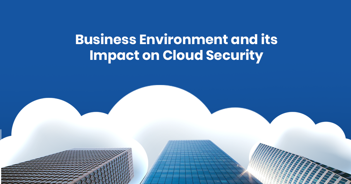 The Evolving Business Environment and its Impact on Cloud Security