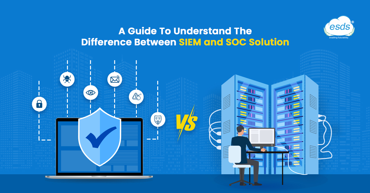 Understanding Difference Between SIEM and SOC Solution