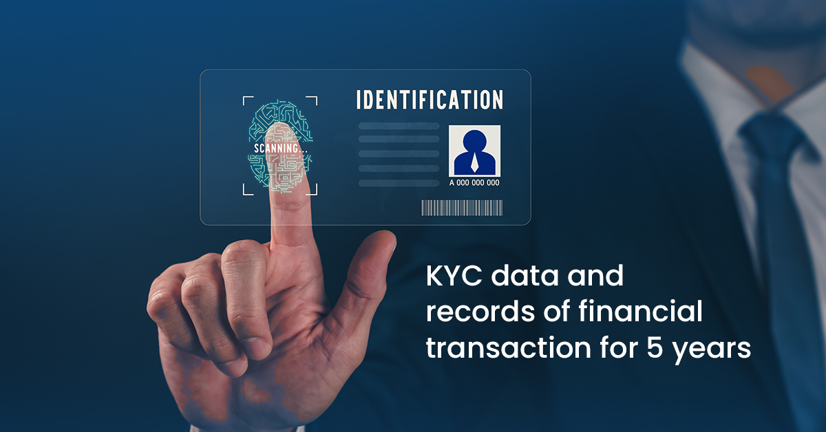 KYC data and records of financial transaction for 5 years