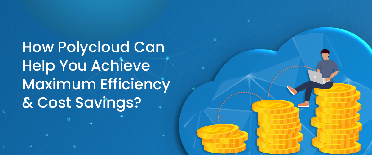 How polycloud can help you achieve maximum efficiency