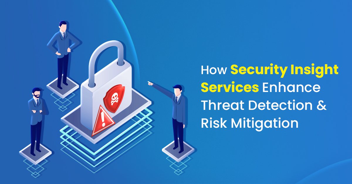 how security insight services enhance threat detection and risk mitigation?