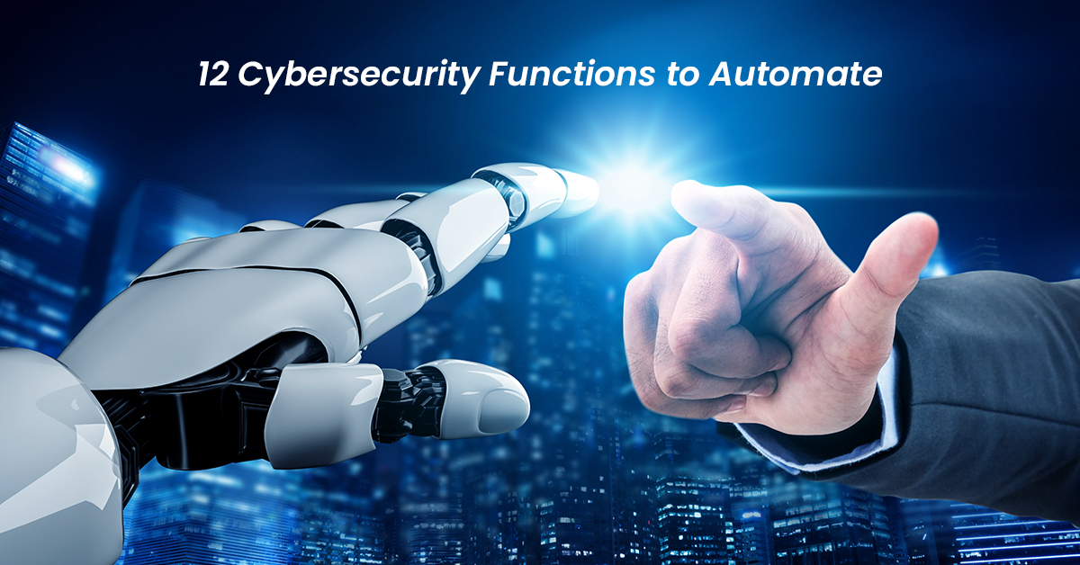 12 cybersecurity functions to automate