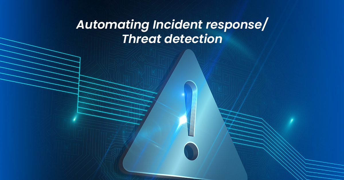 Automation Incident Response / Threat Detection