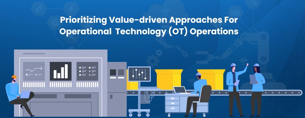 prioritizing value driven approaches for OT operations