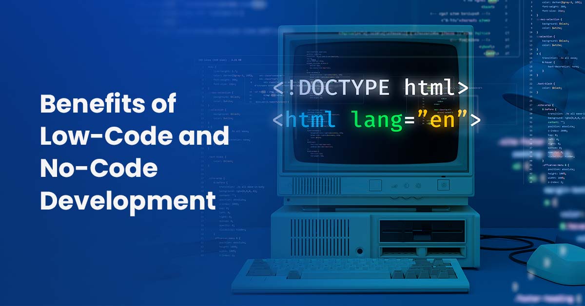Benefits of Low-Code and No-Code