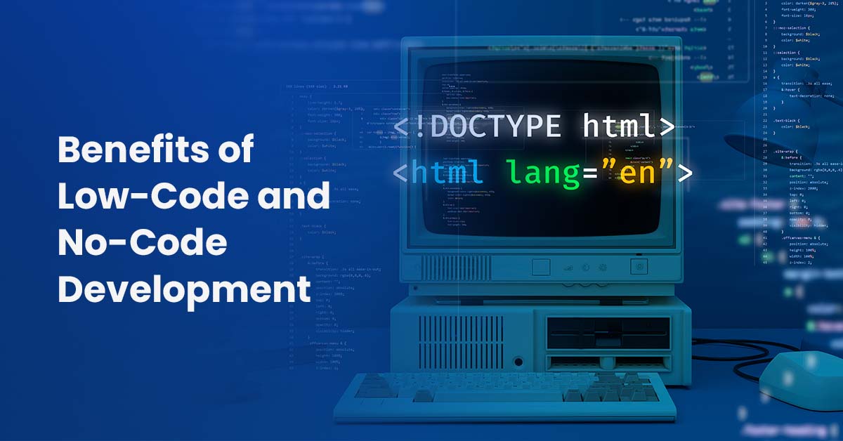 Benefits of Low-Code and No-Code 
