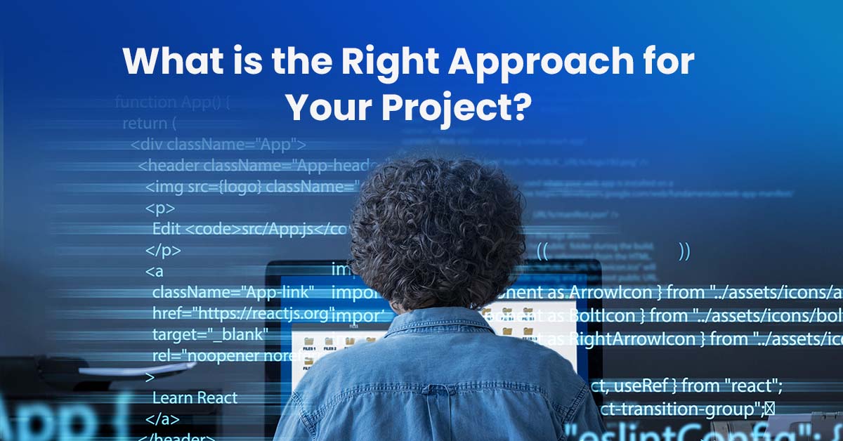Choosing the Right Approach for Your Project