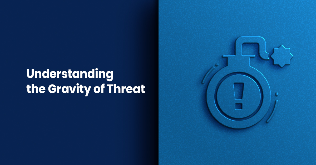 Understanding the gravity of threat