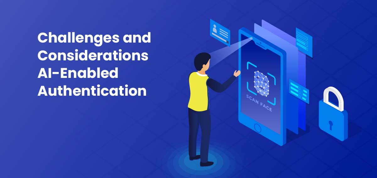 challenges and consideration AI-Enabled Authentication