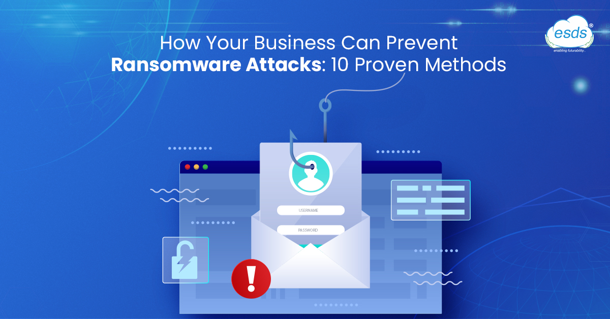 How Your Business Can Prevent Ransomware Attacks: 10 Proven Methods 