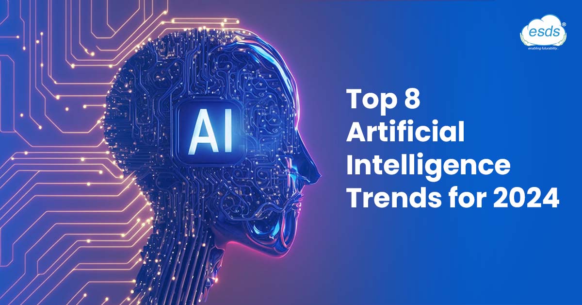 Top 8 Artificial Intelligence Trends For 2024 Cloud Data Center In India Top 8 Artificial Intelligence Trends For 2024 Cloud Data Center In India
