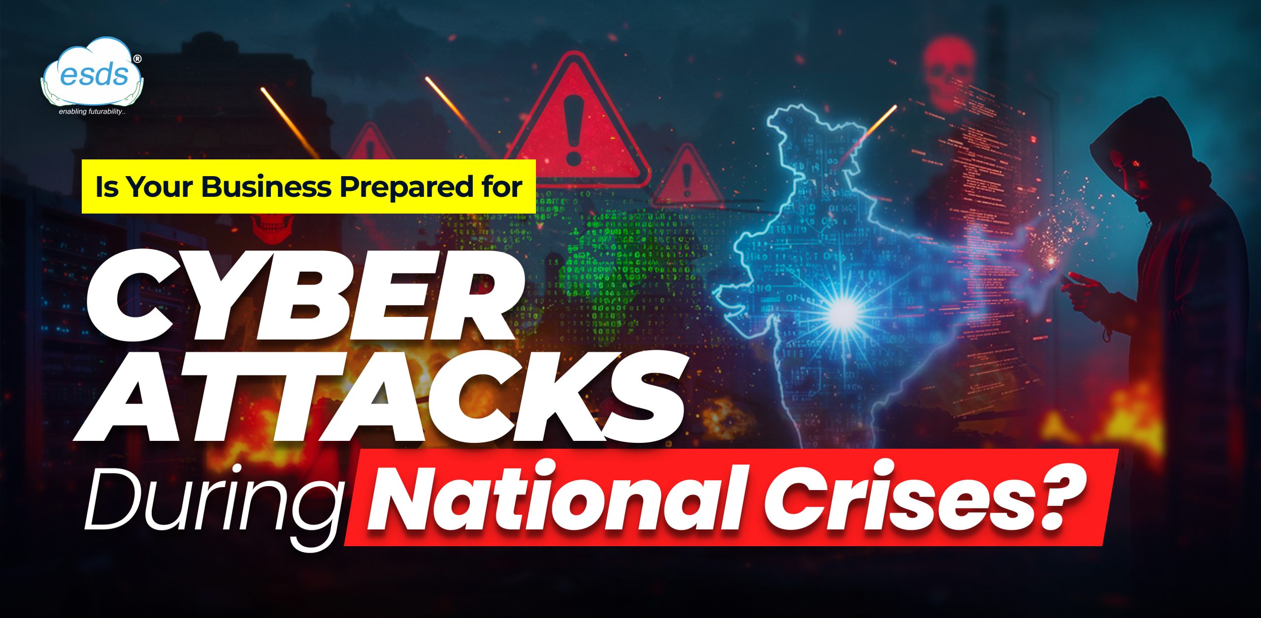 Is Your Business Prepared for Cyber Attacks During National Crises?