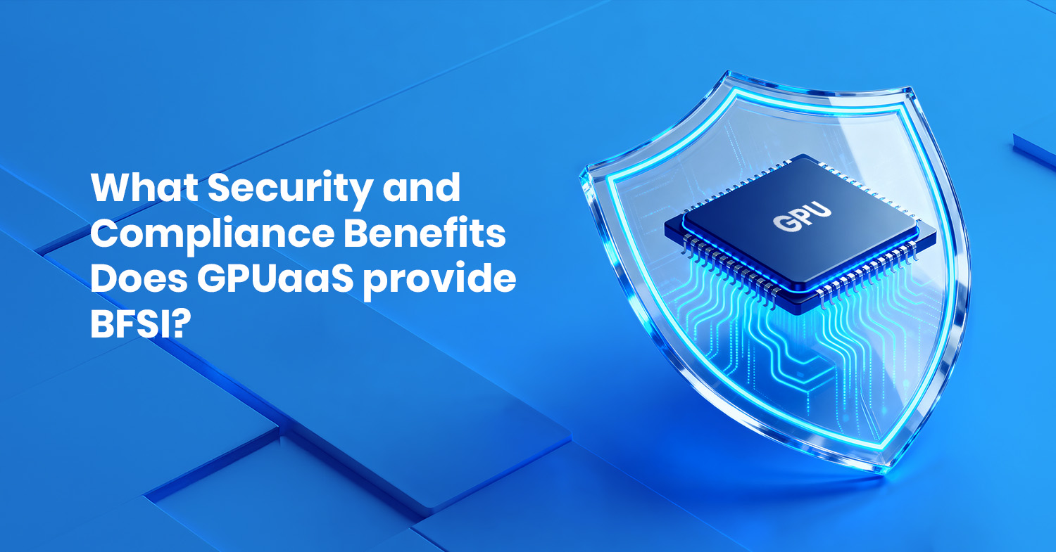 What Security and Compliance Benefits Does GPUaaS provide BFSI?