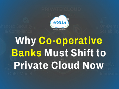 Why Co-operative Banks Must Shift to Private Cloud Now