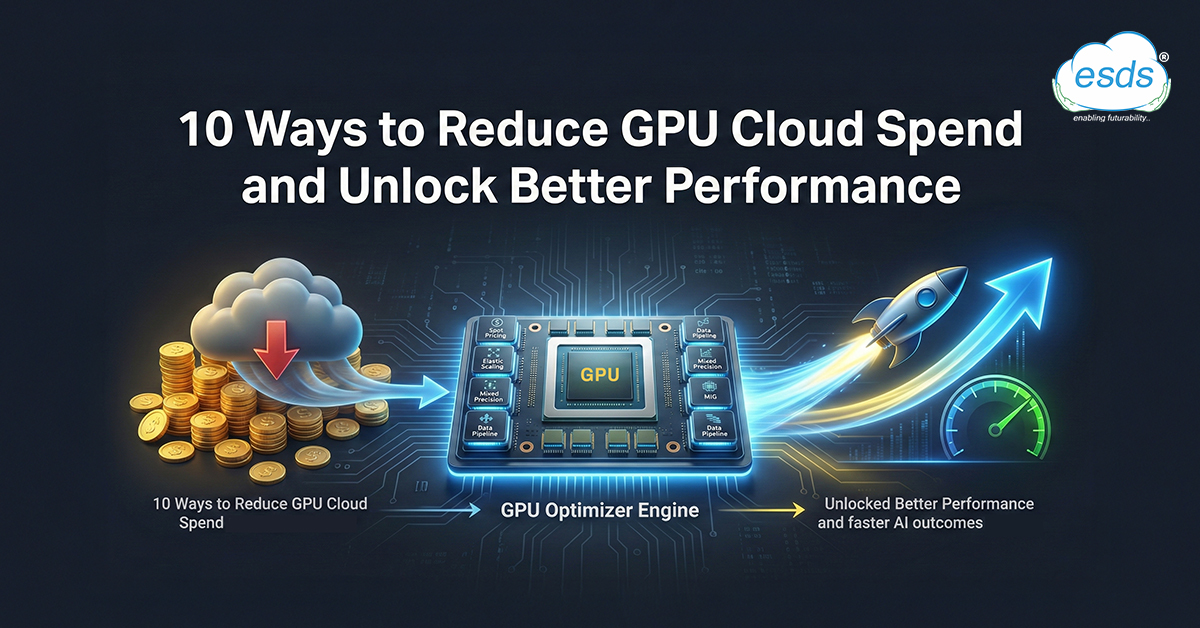 10 Ways to Reduce GPU Cloud Spend and Unlock Better Performance