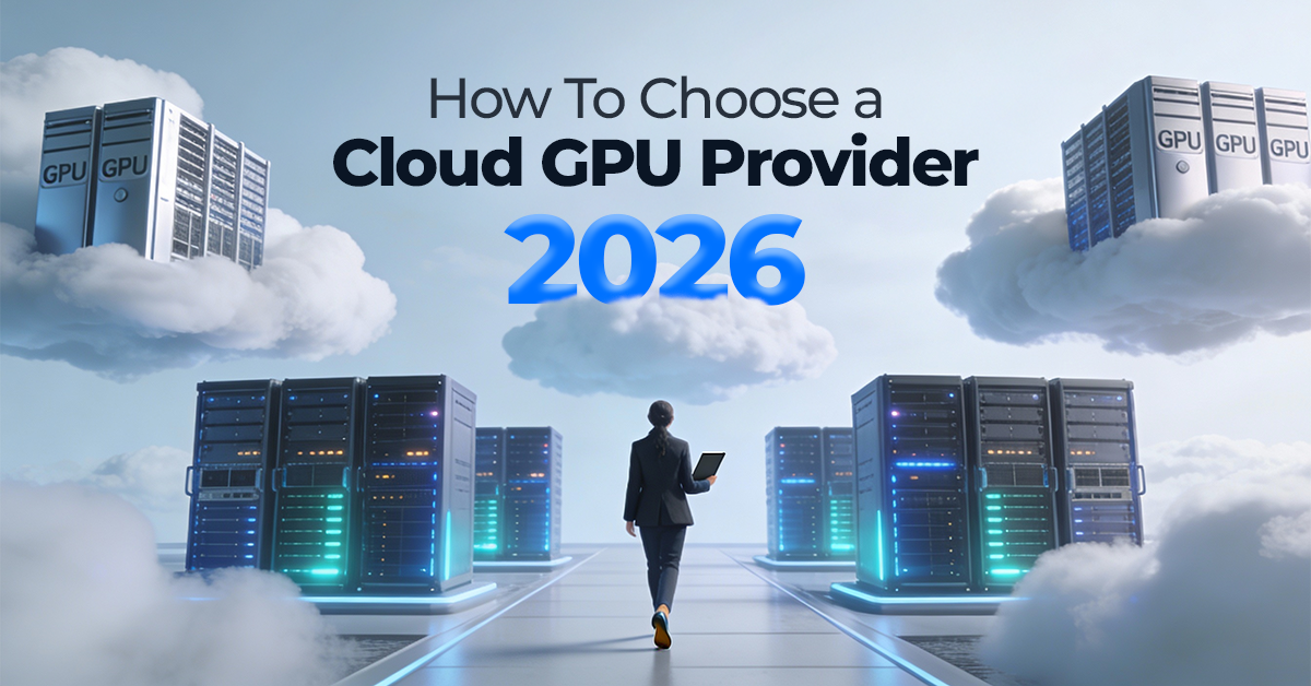 How To Choose a Cloud GPU Provider In 2026